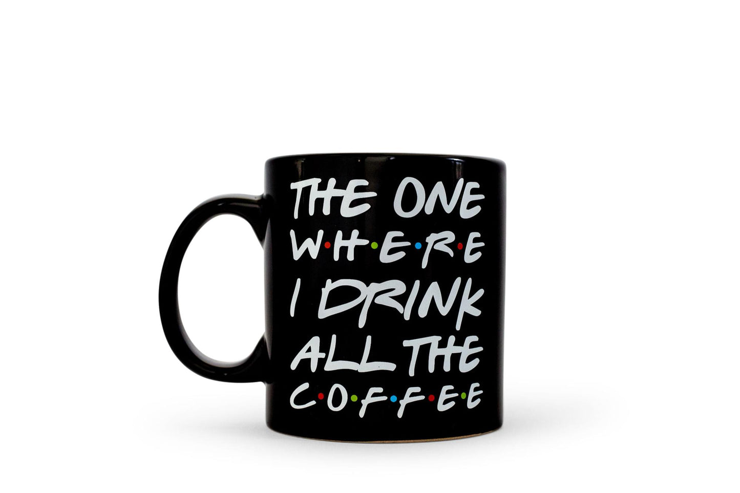 The One Where I Drink All The Coffee Friends Inspired Ceramic Coffee Mug | 20 Ounces