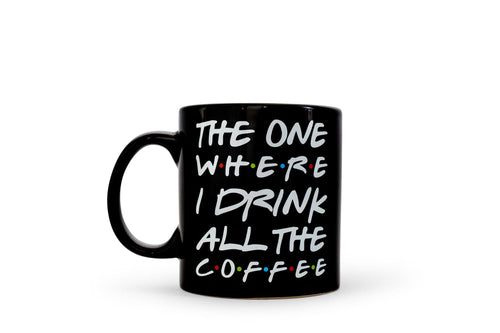 The One Where I Drink All The Coffee Friends Inspired Ceramic Coffee Mug | 20 Ounces